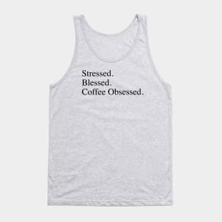 Stressed. Blessed. Coffee Obsessed. Tank Top